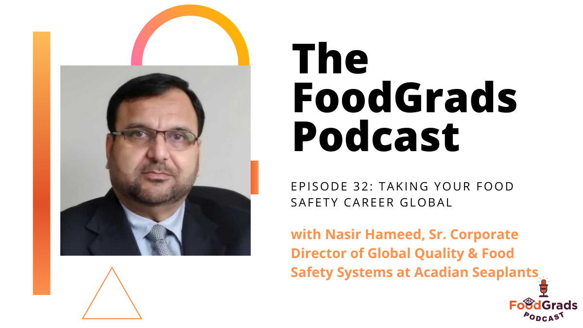 FoodGrads Podcast Ep 32: Taking your food safety career global with Nasir Hameed, Sr. Corporate Director of Global Quality & Food Safety Systems at Acadian Seaplants