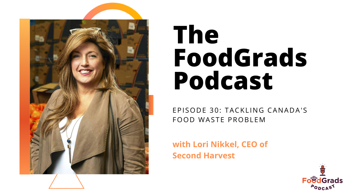 FoodGrads Podcast Ep 30: Tackling  Canada’s food waste problem with Lori Nikkel CEO of Second Harvest
