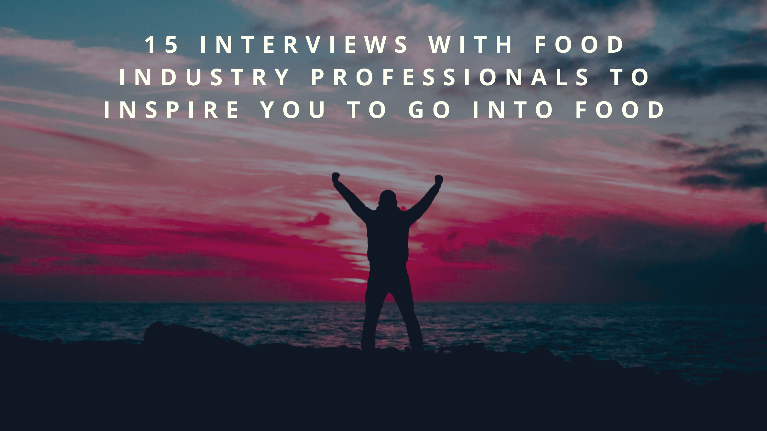 15 Interviews with Food Industry Professionals to Inspire You To Go Into Food