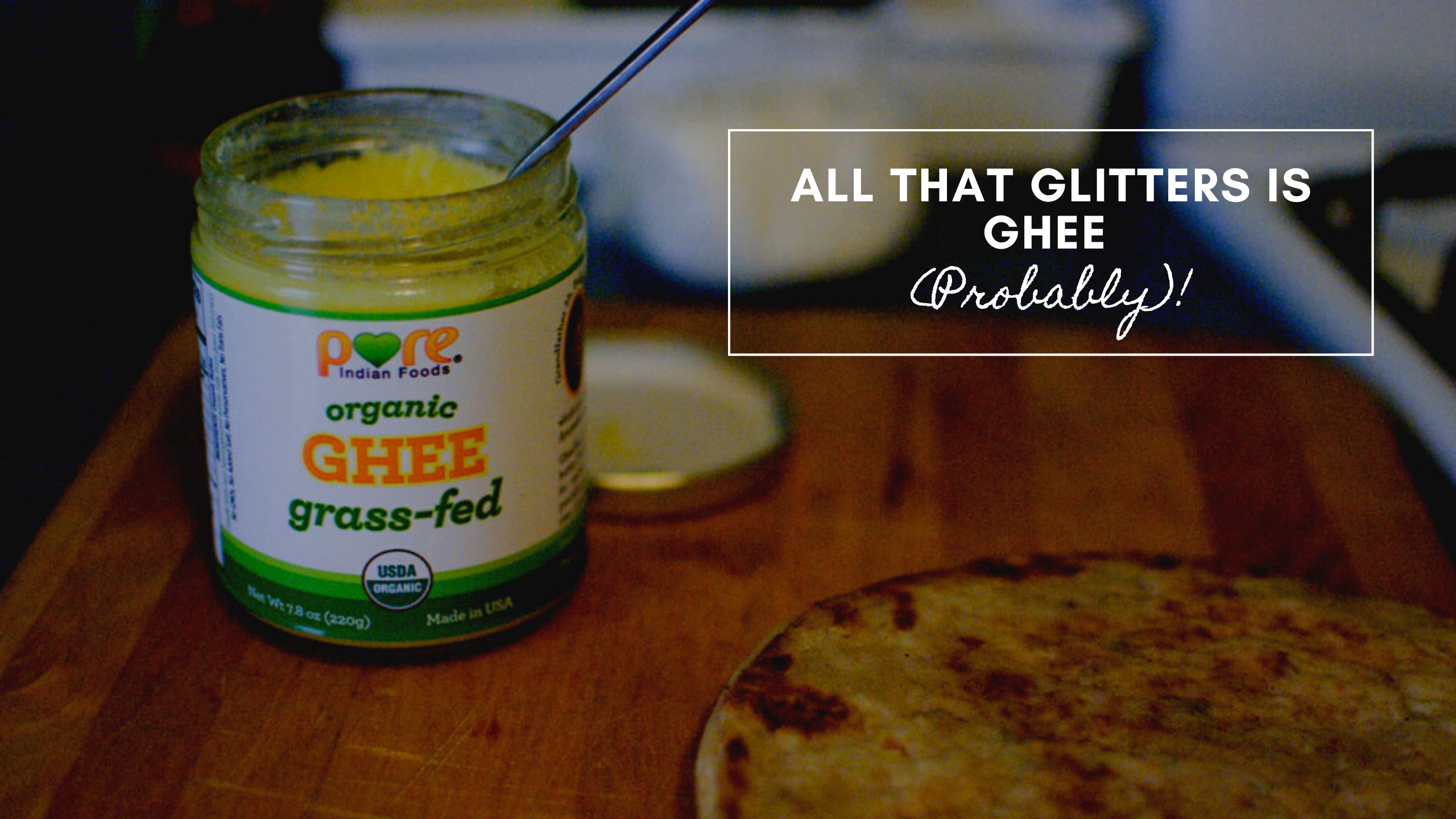 All That Glitters is Ghee (probably)!