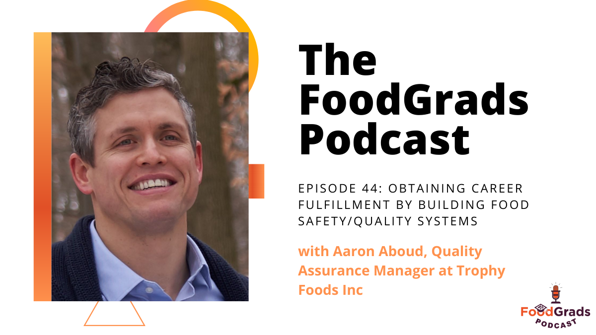 FoodGrads Podcast Episode 44: Obtaining career fulfillment by building food safety/quality systems with Aaron Aboud, Quality Assurance Manager at Trophy Foods Inc.