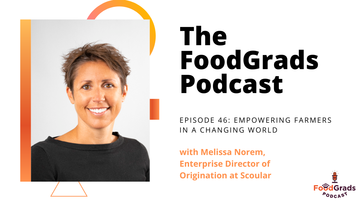 FoodGrads Podcast Episode 46: Empowering farmers in a changing world with Melissa Norem, Enterprise Director of Origination at Scoular