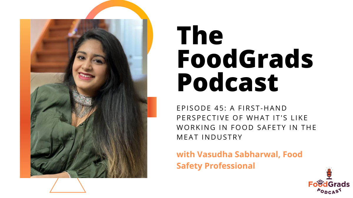 FoodGrads Podcast Episode 45: A first-hand perspective of what it’s like working in food safety in the meat industry with with Vasudha Sabharwal, Food Safety Professional