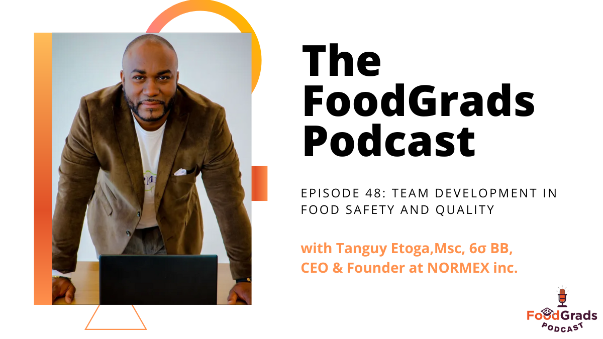 FoodGrads Podcast Episode 48: Team development in food safety and quality with Tanguy Etoga,Msc, 6? BB,  CEO & Founder at NORMEX inc.