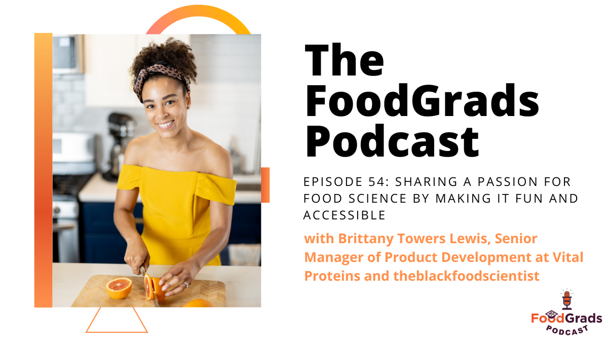 FoodGrads Podcast Ep 54: Sharing a passion for food science by  making it fun and accessible with Brittany Towers Lewis, Senior Manager of Product Development at Vital Proteins and theblackfoodscientist