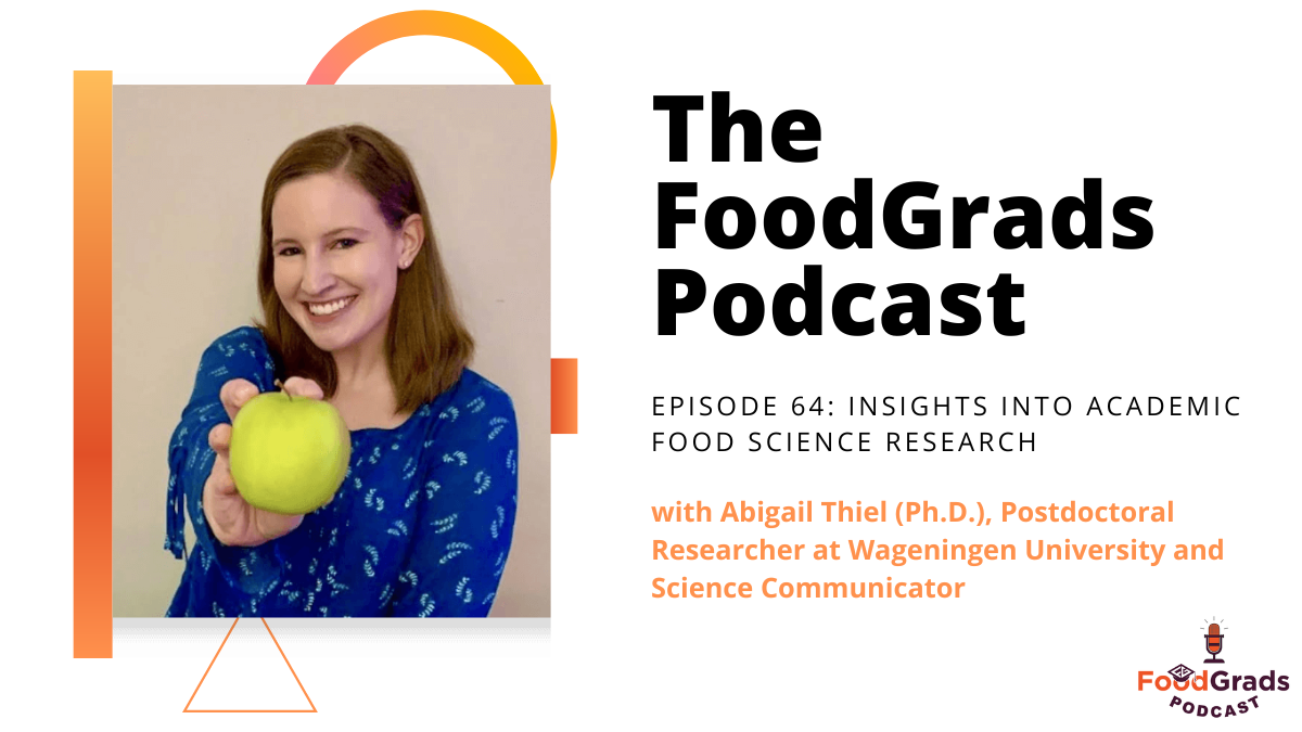 FoodGrads Podcast Episode 64: Insights into Academic Food Science Research with Abigail Theil (Ph.D.), Postdoctoral Researcher at Wageningen University and Science Communicator