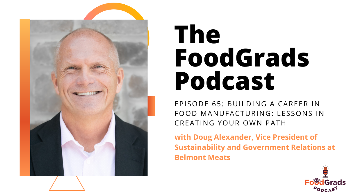 FoodGrads Podcast Episode 65: Building a Career in Food Manufacturing: Lessons in Creating Your Own Path with Doug Alexander, Vice President of Sustainability and Government Relations at Belmont Meats