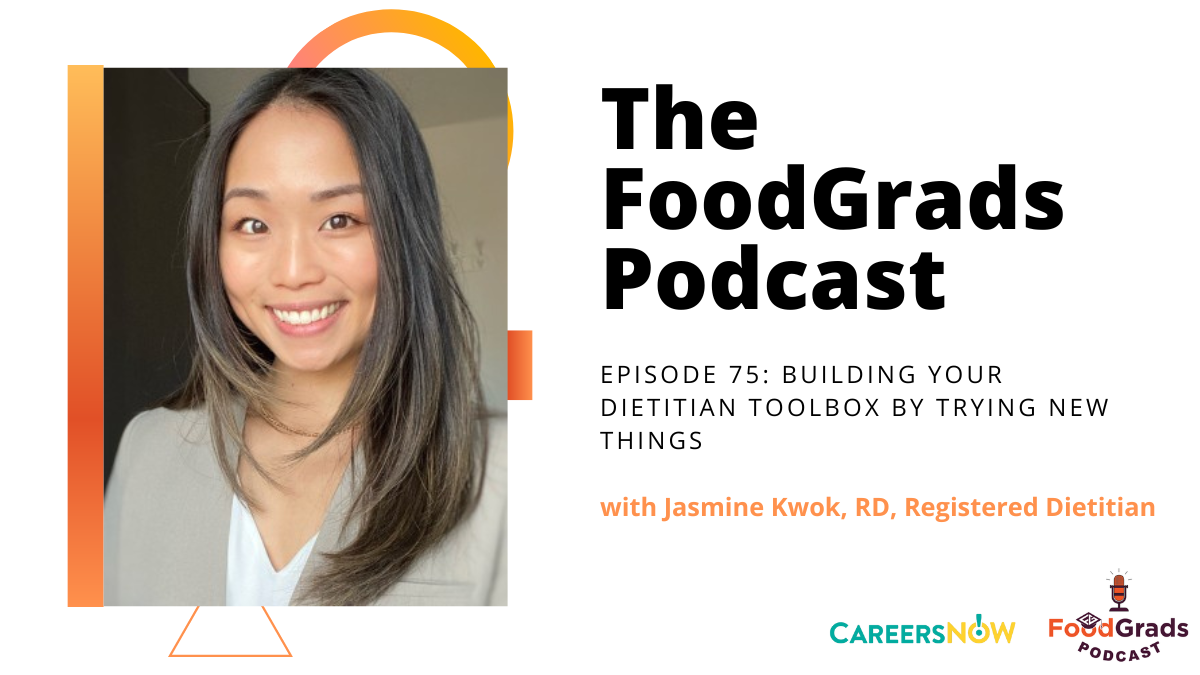Finding Career Clarity Through Observing and Trying New Things with Jasmine Kwok, RD, Registered Dietitian | FoodGrads Podcast Episode 75: