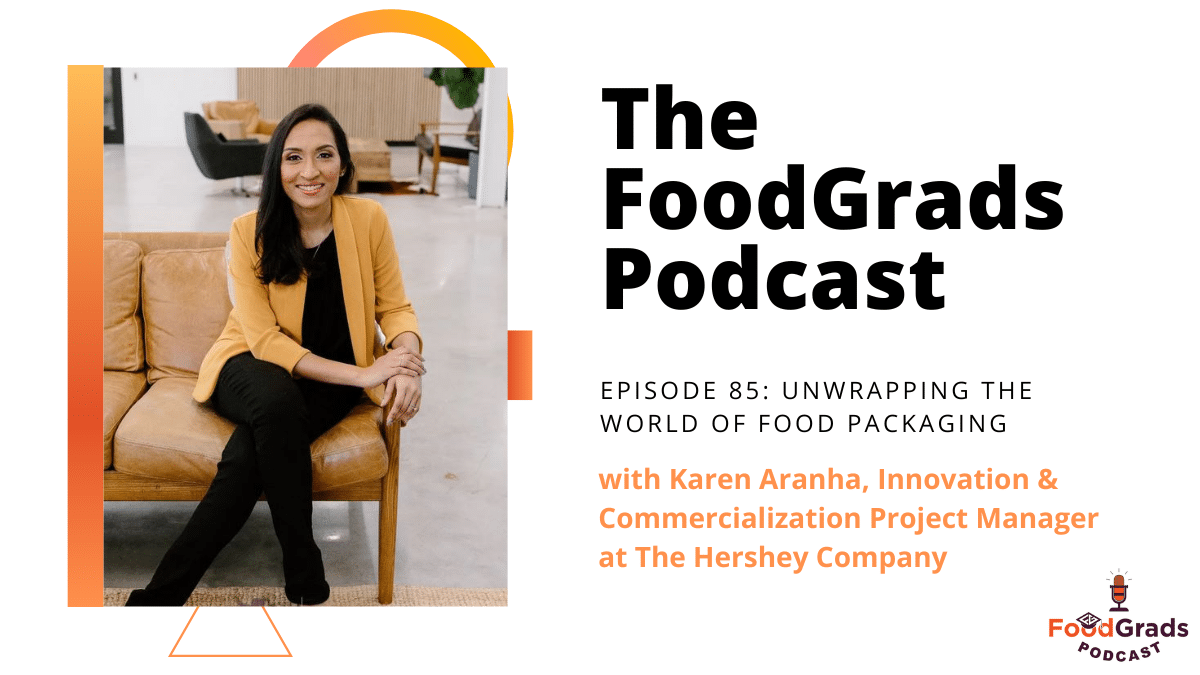 Unwrapping the world of food packaging with Karen Aranha, Innovation & Commercialization Project Manager at The Hershey Company | FoodGrads Podcast Ep. 85