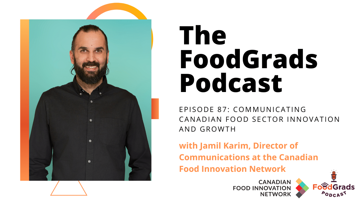 Communicating Canadian food sector innovation and growth with Jamil Karim, Director of Communications at the Canadian Food Innovation Network | FoodGrads Podcast Ep. 87