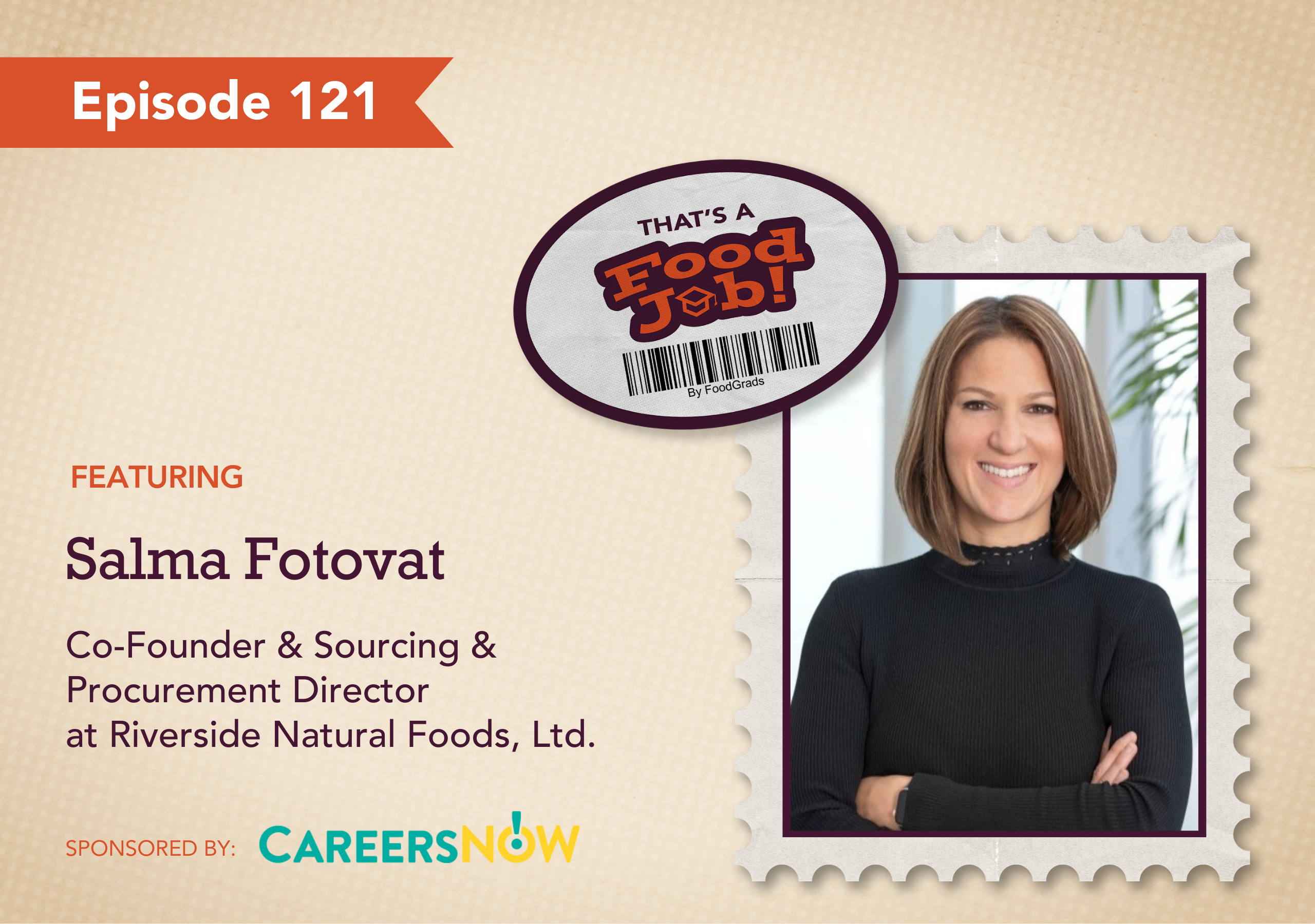 That’s a Food Job podcast Episode 121 graphic featuring Salma Fotovat, Co-Founder and Sourcing & Procurement Director at Riverside Natural Foods Ltd, with headshot and sponsor CareersNOW.